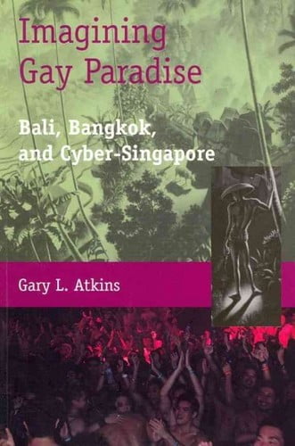 Imagining Gay Paradise: Bali, Bangkok, and Cyber-Singapore